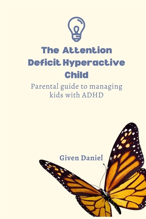 The Attention Deficit Hyperactive Child: Parental Guide To Managing Kids With ADHD (Paperback)