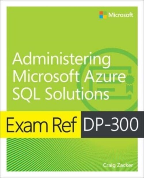 Exam Ref Dp-300 Administering Microsoft Azure SQL Solutions (Paperback)