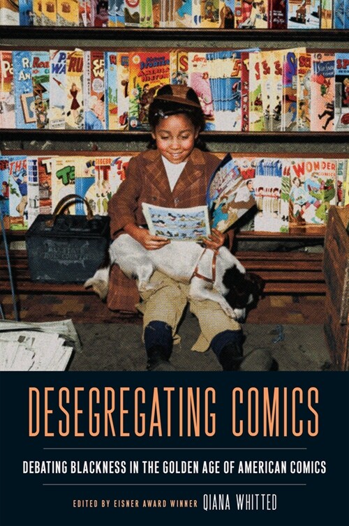 Desegregating Comics: Debating Blackness in the Golden Age of American Comics (Hardcover)