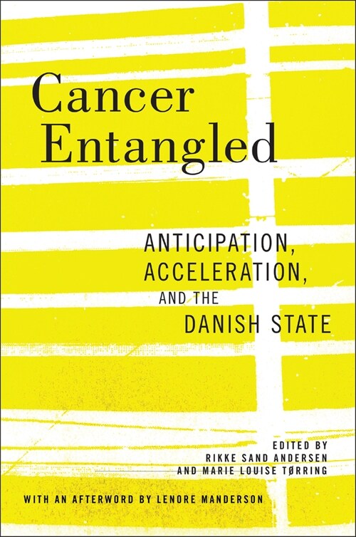 Cancer Entangled: Anticipation, Acceleration, and the Danish State (Paperback)