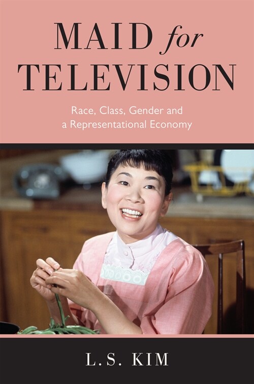 Maid for Television: Race, Class, Gender, and a Representational Economy (Hardcover)