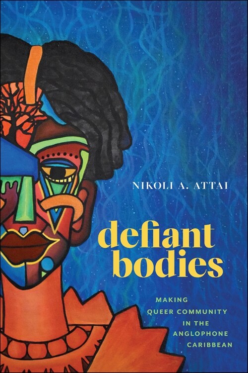 Defiant Bodies: Making Queer Community in the Anglophone Caribbean (Paperback)