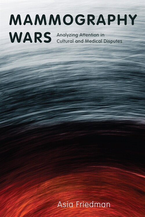 Mammography Wars: Analyzing Attention in Cultural and Medical Disputes (Paperback)