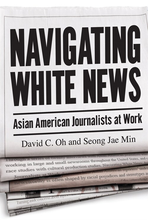 Navigating White News: Asian American Journalists at Work (Paperback)