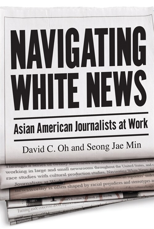 Navigating White News: Asian American Journalists at Work (Hardcover)