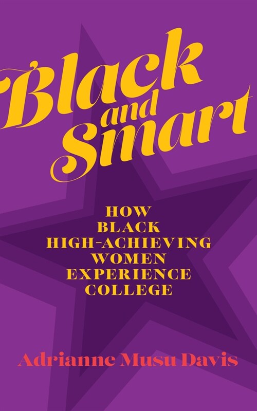 Black and Smart: How Black High-Achieving Women Experience College (Paperback)