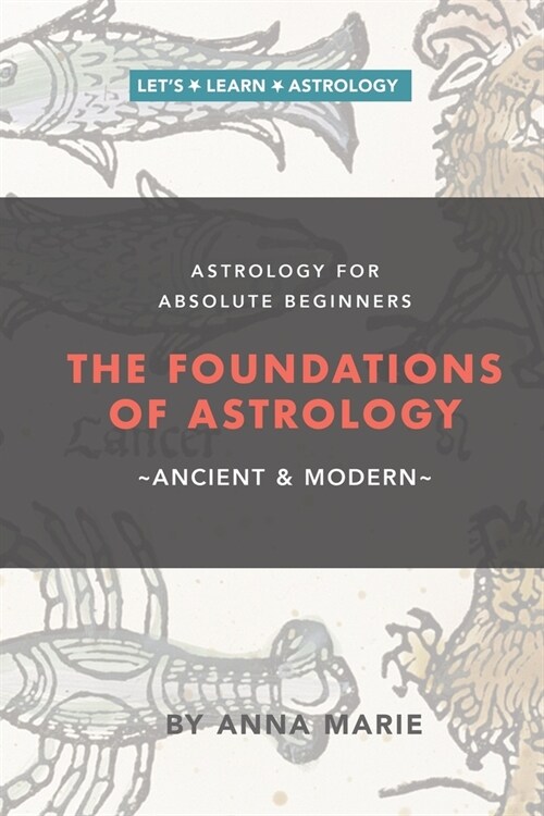 The Foundations of Astrology, Ancient & Modern: Astrology for Absolute Beginners (Paperback)