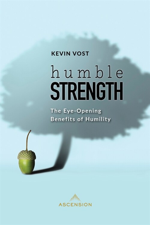 Humble Strength: The Eye-Opening Benefits of Humility (Paperback)
