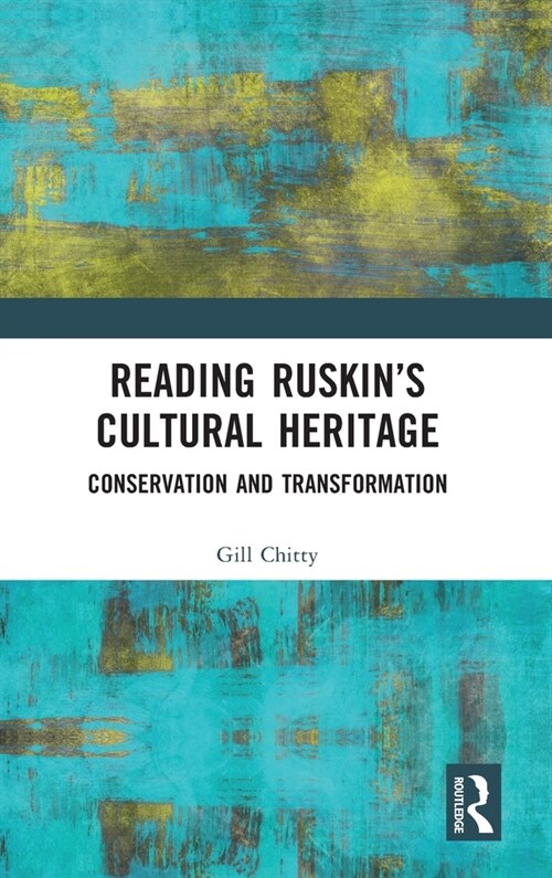 Reading Ruskin’s Cultural Heritage : Conservation and Transformation (Hardcover)