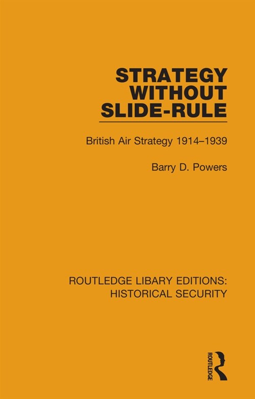 Strategy Without Slide-Rule : British Air Strategy 1914–1939 (Paperback)