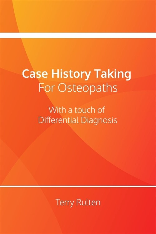 Case History Taking for Osteopaths with a touch of Differential Diagnosis (Paperback)