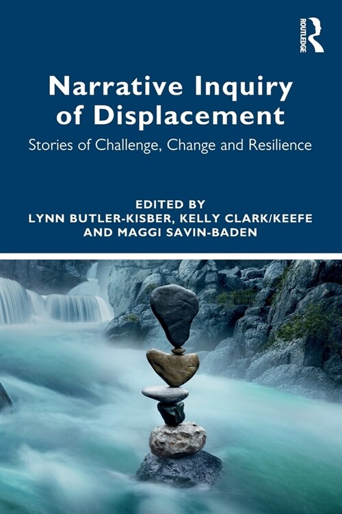Narrative Inquiry of Displacement : Stories of Challenge, Change and Resilience (Paperback)