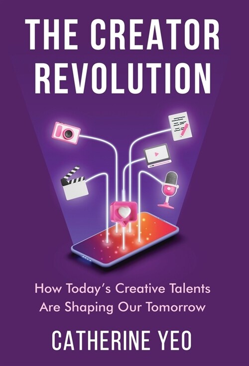 The Creator Revolution: How Todays Creative Talents Are Shaping Our Tomorrow (Hardcover)