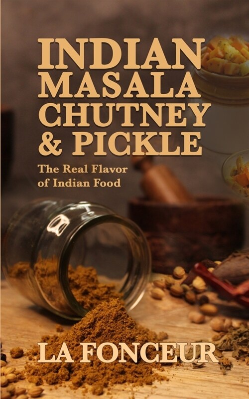 Indian Masala Chutney and Pickle (Black and White Print): The Real Flavor of Indian Food (Paperback)