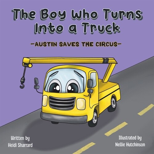 The Boy Who Turns Into a Truck: Austin Saves the Circus (Paperback)