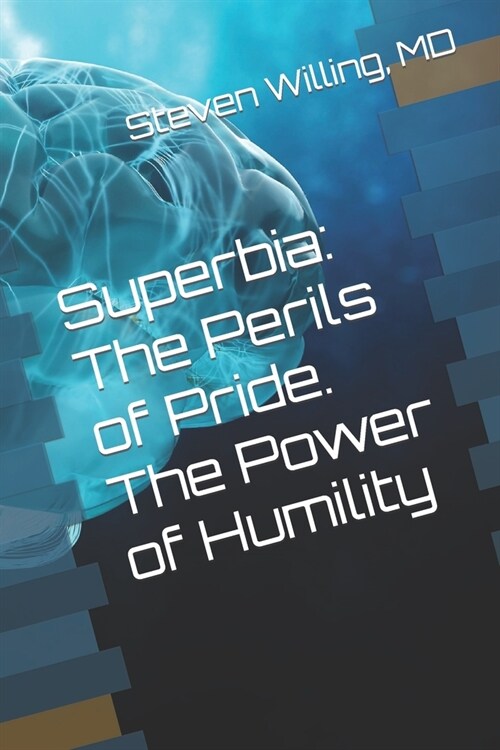 Superbia: The Perils of Pride. The Power of Humility (Paperback)