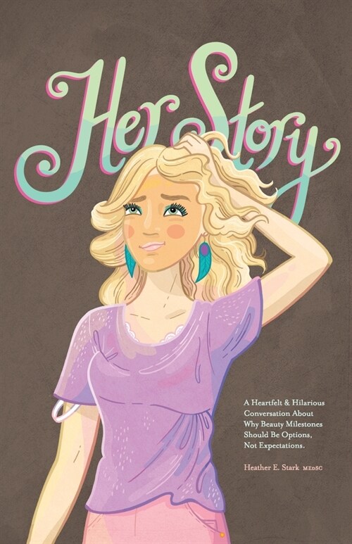 Her Story: A Heartfelt & Hilarious Conversation About Why Beauty Milestones Should Be Options, Not Expectations. (Paperback)