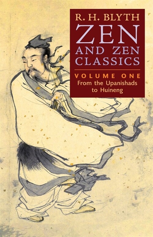 Zen and Zen Classics (Volume One): From the Upanishads to Huineng (Paperback)