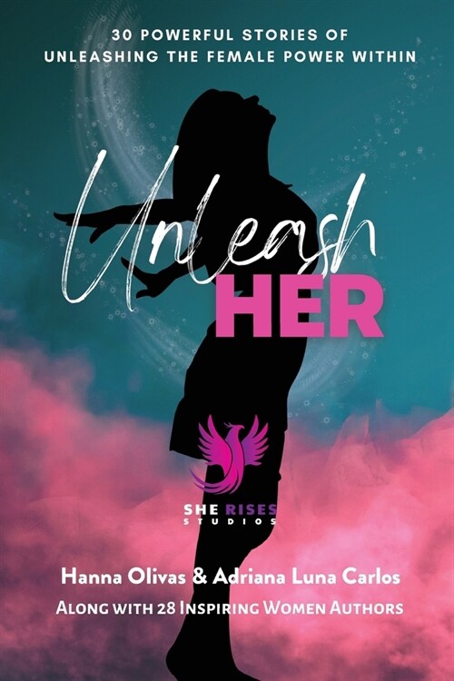 Unleash Her: 30 Powerful Stories of Unleashing the Female Power Within (Paperback)