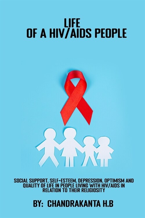 Social support, self-esteem, depression, optimism and quality of life in people living with HIVAIDS in relation to their religiosity (Paperback)