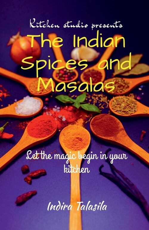 Kitchen Studio Presents The Indian Spices And Masalas (Paperback)