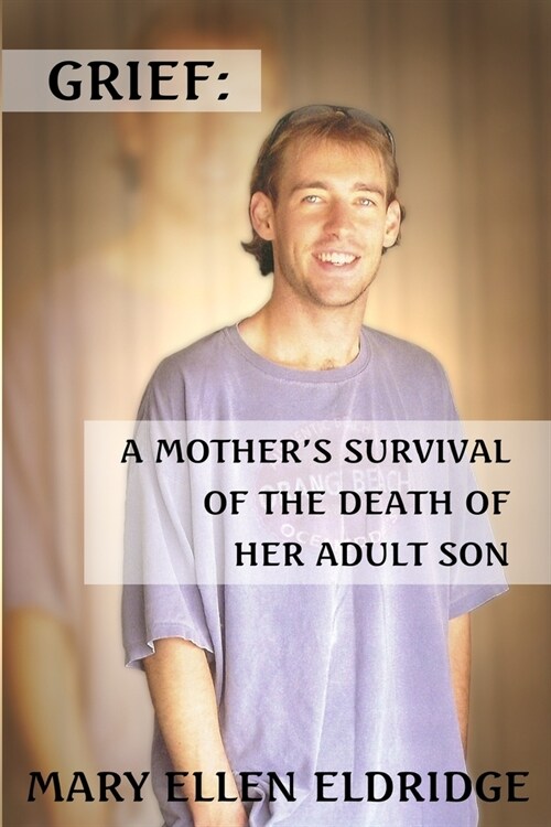 Grief: A Mothers Survival of the Death of Her Adult Son (Paperback)