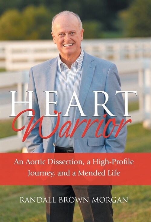 Heart Warrior: An Aortic Dissection, a High-Profile Journey, and a Mended Life (Hardcover)