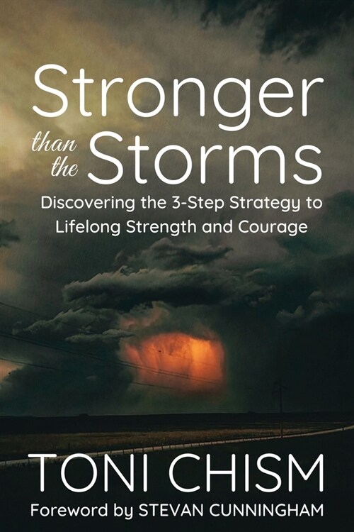 Stronger than the Storms: Discovering the 3-Step Strategy to Lifelong Strength and Courage (Paperback)