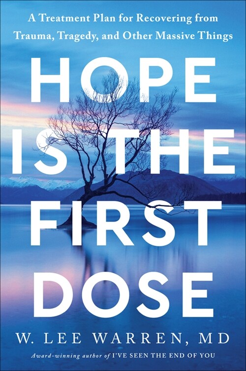 Hope Is the First Dose: A Treatment Plan for Recovering from Trauma, Tragedy, and Other Massive Things (Hardcover)