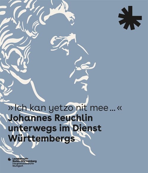 Ich Kan Yetzo Nit Mee... Johannes Reuchlin Unterwegs Im Dienst Wurttembergs: Begleitband Zur Ausstellung (Paperback)