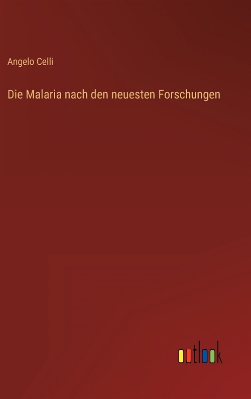 Die Malaria nach den neuesten Forschungen (Hardcover)