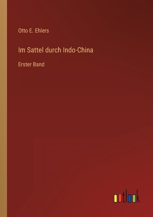 Im Sattel durch Indo-China: Erster Band (Paperback)