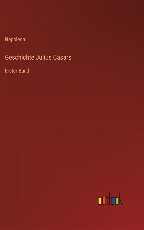 Geschichte Julius C?ars: Erster Band (Hardcover)