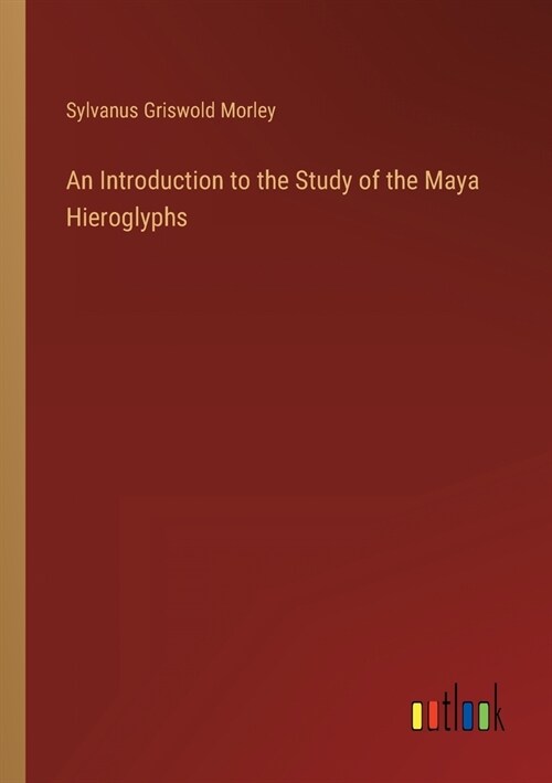 An Introduction to the Study of the Maya Hieroglyphs (Paperback)