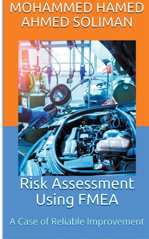 Risk Assessment Using FMEA: A Case of Reliable Improvement (Paperback)