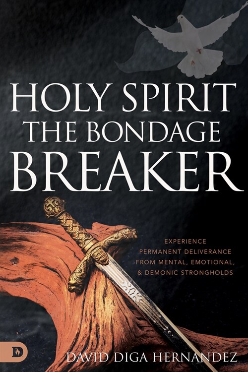 Holy Spirit: The Bondage Breaker: Experience Permanent Deliverance from Mental, Emotional, and Demonic Strongholds (Paperback)