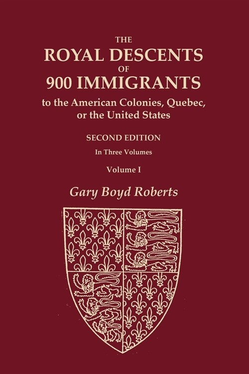 The Royal Descents of 900 Immigrants to the American Colonies, Quebec, or the United States Who Were Themselves Notable or Left Descendants Notable in (Paperback)