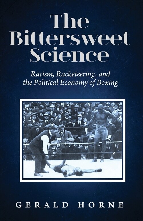 The Bittersweet Science: racism, racketeering and the political economy of boxing (Paperback)