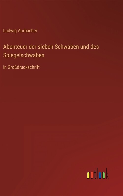 Abenteuer der sieben Schwaben und des Spiegelschwaben: in Gro?ruckschrift (Hardcover)