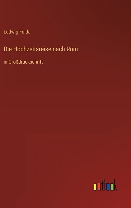 Die Hochzeitsreise nach Rom: in Gro?ruckschrift (Hardcover)