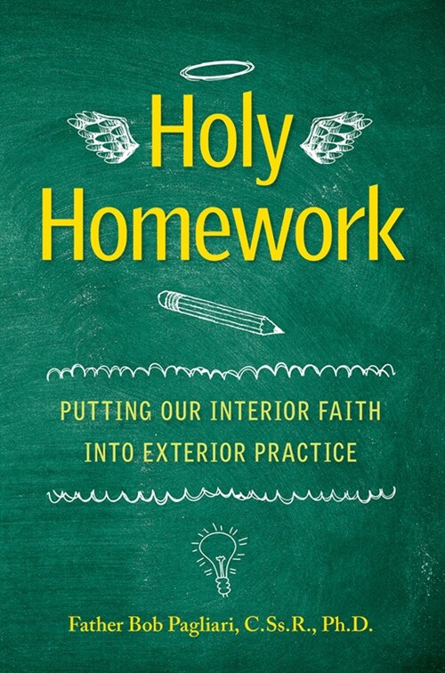 Holy Homework: Putting Our Interior Faith Into Exterior Practice (Paperback)