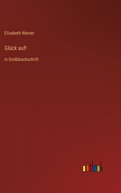 Gl?k auf!: in Gro?ruckschrift (Hardcover)