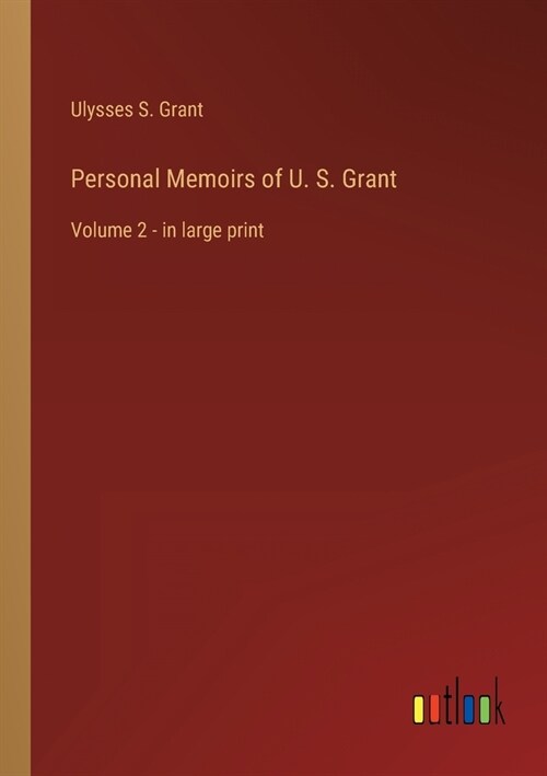 Personal Memoirs of U. S. Grant: Volume 2 - in large print (Paperback)