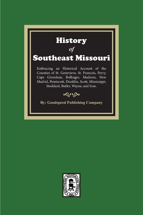 The History of Southeast Missouri. Embracing an Historical Account of the Counties of St. Genevieve, St. Francois, Perry, Cape Girardeau, Bollinger, M (Paperback)