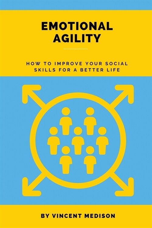 Emotional Agility: How to improve your social skills for a better life (Paperback)