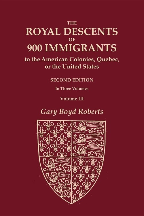 The Royal Descents of 900 Immigrants to the American Colonies, Quebec, or the United States Who Were Themselves Notable or Left Descendants Notable in (Paperback)