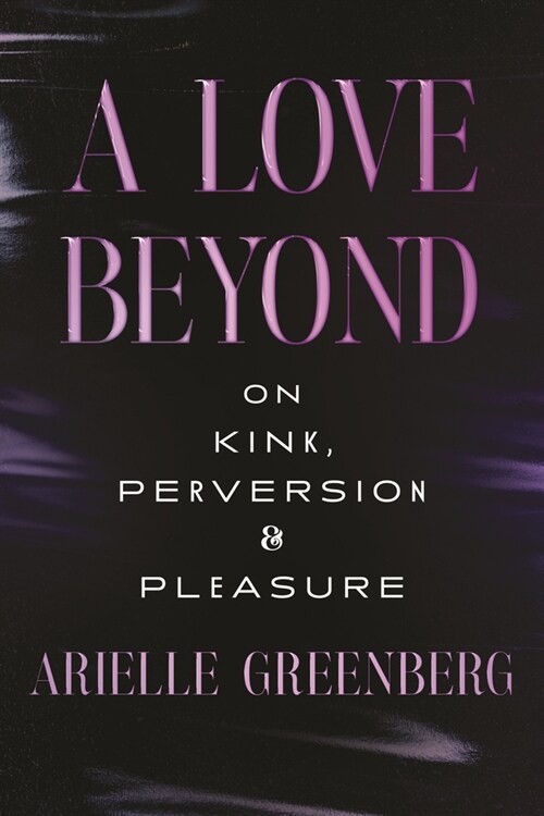 Superfreaks: Kink, Pleasure, and the Pursuit of Happiness (Hardcover)