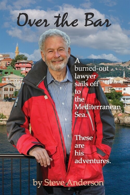 Over the Bar: A Burned-Out Lawyer Sails Off to the Mediterranean Sea (Paperback)