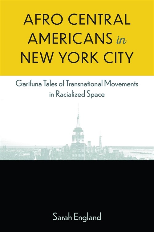 Afro Central Americans in New York City: Garifuna Tales of Transnational Movements in Racialized Space (Paperback)