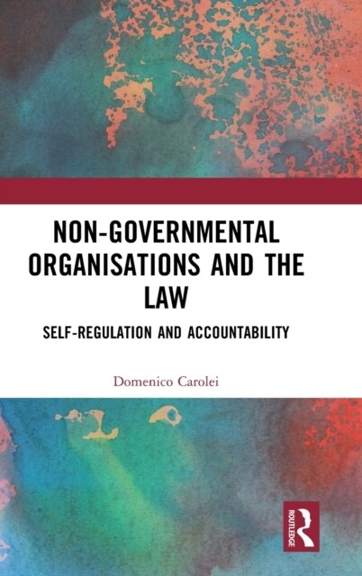 Non-Governmental Organisations and the Law : Self-Regulation and Accountability (Hardcover)